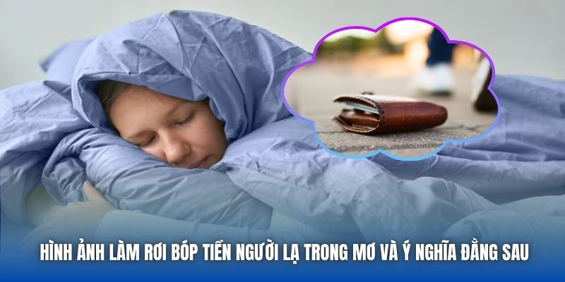 Hình ảnh làm rơi bóp tiền người lạ trong mơ và ý nghĩa đằng sau