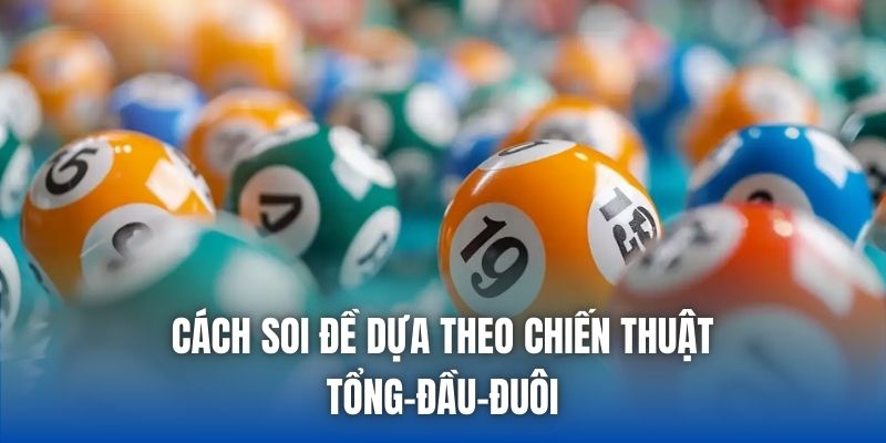Cách soi đề dựa theo chiến thuật tổng-đầu-đuôi