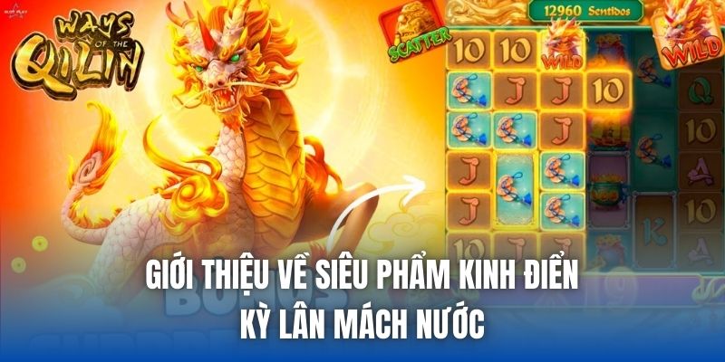Giới thiệu về siêu phẩm kinh điển Kỳ lân mách nước