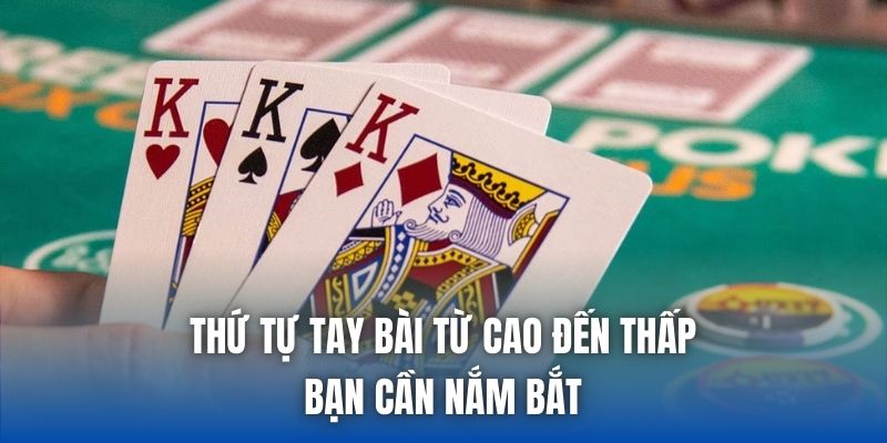 Thứ tự tay bài từ cao đến thấp bạn cần nắm bắt