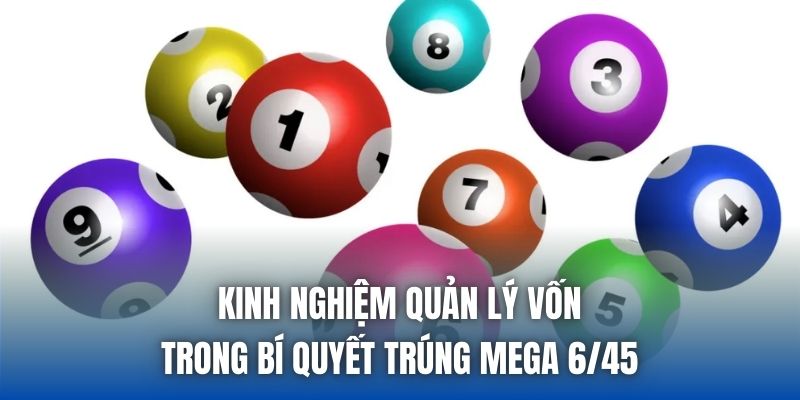 Kinh nghiệm quản lý vốn trong bí quyết trúng mega 6/45